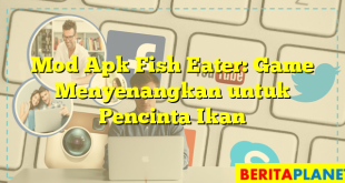 Mod Apk Fish Eater: Game Menyenangkan untuk Pencinta Ikan