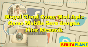 Mogul Cloud Game Mod Apk: Game Mobile Seru dengan Fitur Menarik