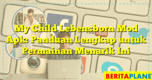 My Child Lebensborn Mod Apk: Panduan Lengkap untuk Permainan Menarik Ini