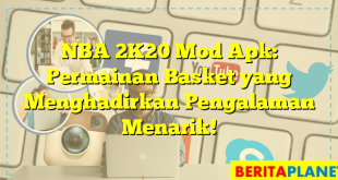 NBA 2K20 Mod Apk: Permainan Basket yang Menghadirkan Pengalaman Menarik!