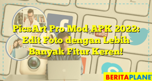 PicsArt Pro Mod APK 2022: Edit Foto dengan Lebih Banyak Fitur Keren!