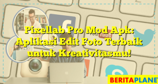 Pixellab Pro Mod Apk: Aplikasi Edit Foto Terbaik untuk Kreativitasmu!