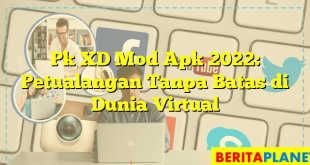 Pk XD Mod Apk 2022: Petualangan Tanpa Batas di Dunia Virtual