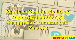 Plants vs Zombie Mod Apk: Game Seru untuk Para Penggemar Tanaman dan Zombie!