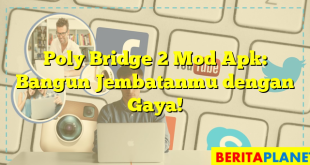 Poly Bridge 2 Mod Apk: Bangun Jembatanmu dengan Gaya!