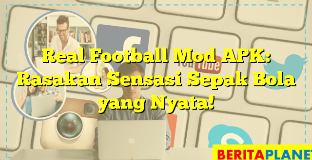 Real Football Mod APK: Rasakan Sensasi Sepak Bola yang Nyata!