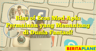 Rise of Eros Mod Apk: Permainan yang Menantang di Dunia Fantasi!