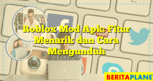 Roblox Mod Apk: Fitur Menarik dan Cara Mengunduh