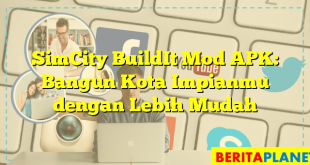 SimCity BuildIt Mod APK: Bangun Kota Impianmu dengan Lebih Mudah