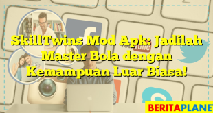 SkillTwins Mod Apk: Jadilah Master Bola dengan Kemampuan Luar Biasa!