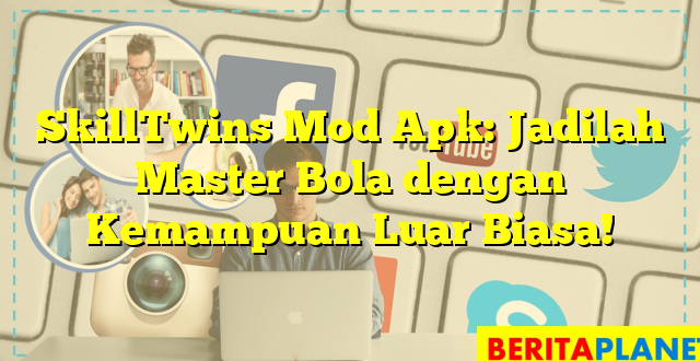 SkillTwins Mod Apk: Jadilah Master Bola dengan Kemampuan Luar Biasa!