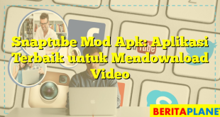 Snaptube Mod Apk: Aplikasi Terbaik untuk Mendownload Video