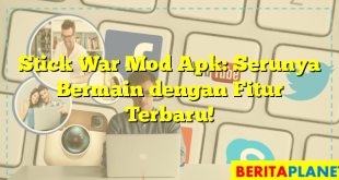 Stick War Mod Apk: Serunya Bermain dengan Fitur Terbaru!