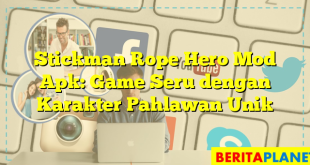 Stickman Rope Hero Mod Apk: Game Seru dengan Karakter Pahlawan Unik