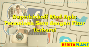 Superkickoff Mod Apk: Permainan Seru dengan Fitur Terbaru!