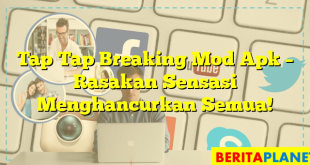 Tap Tap Breaking Mod Apk – Rasakan Sensasi Menghancurkan Semua!