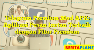 Telegram Premium Mod APK: Aplikasi Pesan Instan Terbaik dengan Fitur Premium