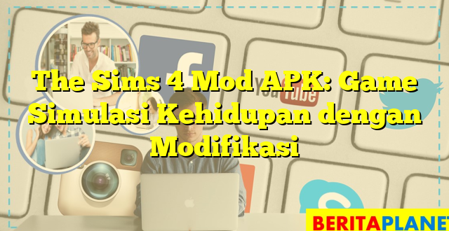 The Sims 4 Mod APK: Game Simulasi Kehidupan dengan Modifikasi