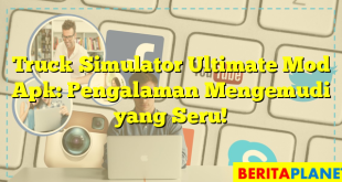 Truck Simulator Ultimate Mod Apk: Pengalaman Mengemudi yang Seru!