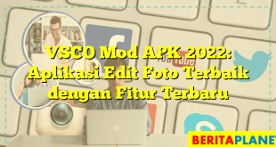 VSCO Mod APK 2022: Aplikasi Edit Foto Terbaik dengan Fitur Terbaru