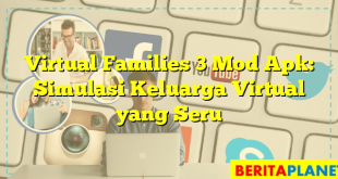 Virtual Families 3 Mod Apk: Simulasi Keluarga Virtual yang Seru