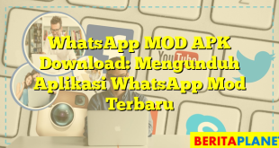 WhatsApp MOD APK Download: Mengunduh Aplikasi WhatsApp Mod Terbaru