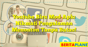 Youtube Biru Mod Apk: Nikmati Pengalaman Menonton Tanpa Batas!