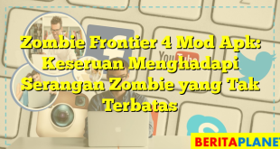 Zombie Frontier 4 Mod Apk: Keseruan Menghadapi Serangan Zombie yang Tak Terbatas